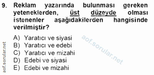 9. soru: Reklam yazarında bulunması gereken yeteneklerden, üst düzeyde olması istenenler aşağıdakilerden hangisinde verilmişti…