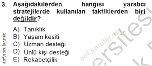 3. soru: Aşağıdakilerden hangisi yaratıcı stratejilerde kullanılan taktiklerden biri değildir? A) Tanıklık B) Yaşam kesiti C)…