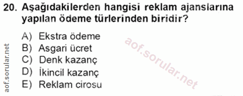 20. soru: Aşağıdakilerden hangisi reklam ajanslarına yapılan ödeme türlerinden biridir? A) Ekstra ödeme B) Asgari ücret C) Denk…