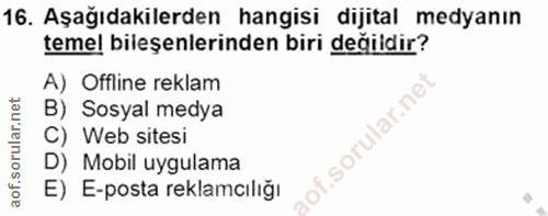 16. soru: Aşağıdakilerden hangisi dijital medyanın temel bileşenlerinden biri değildir? A) Offline reklam B) Sosyal medya lar.n…