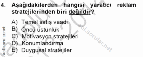 4. soru: Aşağıdakilerden hangisi yaratıcı reklam stratejilerinden biri değildir? A) Temel satış vaadı B) Öncü üstünlük C) Moti…