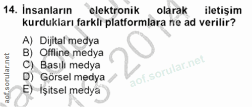 14. soru: İnsanların elektronik olarak iletişim kurdukları farklı platformlara ne ad verilir? A) Dijital medya B) Offline medya…
