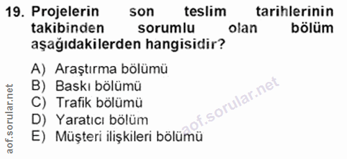 19. soru: Projelerin son teslim tarihlerinin takibinden sorumlu olan bölüm aşağıdakilerden hangisidir? A) Araştırma bölümü B) B…