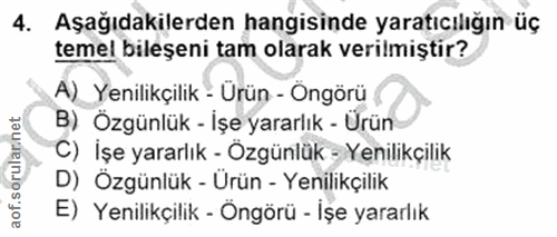 4. soru: Aşağıdakilerden hangisinde yaratıcılığın üç temel bileşeni tam olarak verilmiştir? A) Yenilikçilik - Ürün - Öngörü B)…