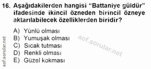 16. soru: Aşağıdakilerden hangisi "Battaniye güldür" ifadesinde ikincil özneden birincil özneye aktarılabilecek özelliklerden b…