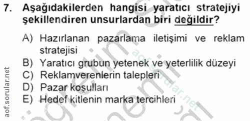 7. soru: Aşağıdakilerden hangisi yaratıcı stratejiyi şekillendiren unsurlardan biri değildir? A) Hazırlanan pazarlama iletişim…