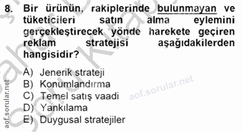 8. soru: Bir ürünün, rakiplerinde bulunmayan ve tüketicileri satın alma eylemini gerçekleştirecek yönde harekete geçiren rekla…