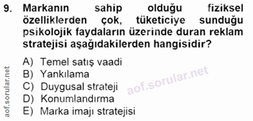 9. soru: Markanın sahip olduğu fiziksel özelliklerden çok, tüketiciye sunduğu psikolojik faydaların üzerinde duran reklam stra…