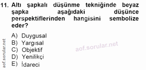11. soru: Altı şapkalı düşünme tekniğinde beyaz şapka aşağıdaki düşünce perspektiflerinden hangisini sembolize eder? A) Duygusa…