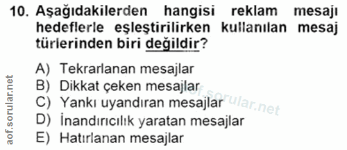 10. soru: Aşağıdakilerden hangisi reklam mesaji hedeflerle eşleştirilirken kullanilan mesaj türierinden biri degildir? A) Tekra…
