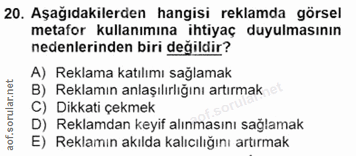 20. soru: Aşağıdakilerden hangisi reklamda görsel metafor kullanımına ihtiyaç duyulmasının nedenlerinden biri değildir? A) Rekl…