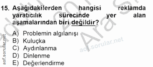15. soru: Aşağıdakilerden hangisi reklamda yaratıcılık sürecinde yer alan aşamalarından biri değildir? A) Problemin algılanışı…