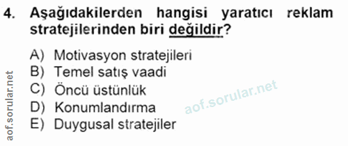 4. soru: Aşağıdakilerden hangisi yaratıcı reklam stratejilerinden biri değildir? A) Motivasyon stratejileri B) Temel satış vaa…