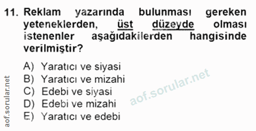 11. soru: Reklam yazarında bulunması gereken yeteneklerden, üst düzeyde olması istenenler aşağıdakilerden hangisinde verilmişti…