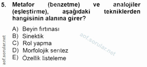 5. soru: Metafor (benzetme) ve analojiler (eşleştirme), aşağıdaki tekniklerden hangisinin alanına girer? A) Beyin fırtınası B)…