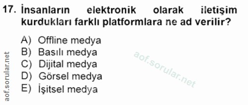 17. soru: İnsanların elektronik olarak iletişim kurdukları farklı platformlara ne ad verilir? A) Offline medya B) Basılı medya…