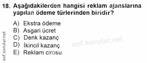 18. soru: Aşağıdakilerden hangisi reklam ajanslarına yapılan ödeme türlerinden biridir? A) Ekstra ödeme B) Asgari ücret C) Denk…