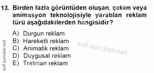 13. soru: Birden fazla görüntüden oluşan, çekim veya animasyon teknolojisiyle yaratılan reklam türü aşağıdakilerden hangisidir?…