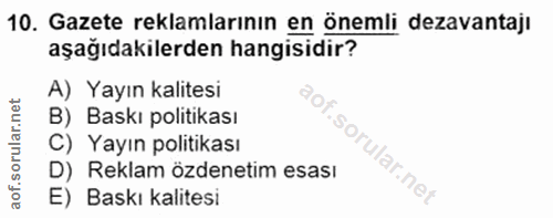 10. soru: Gazete reklamlarının en önemli dezavantajı aşağıdakilerden hangisidir? A) Yayın kalitesi °0,. B) Baskı politikası So…