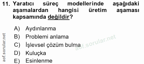 11. soru: Yaratıcı süreç modellerinde aşağıdaki aşamalardan hangisi üretim aşaması kapsamında değildir? A) Aydınlanma B) Proble…