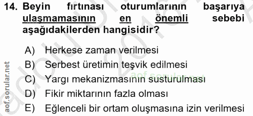 14. soru: Beyin firtinası oturumlarının başarıya ulaşmamasının en önemli sebebi aşağıdakilerden hangisidir? A) Herkese zaman ve…