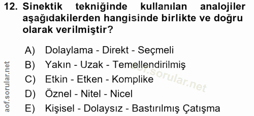 12. soru: Sinektik tekniğinde kullanılan analojiler aşağıdakilerden hangisinde birlikte ve doğru olarak verilmiştir? A) Dolayla…