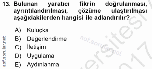 13. soru: Bulunan yaratıcı fikrin dogrulanması, ayrıntılandırılması, çözüme ulaştırılması aşağıdakilerden hangisi ile adlandırı…