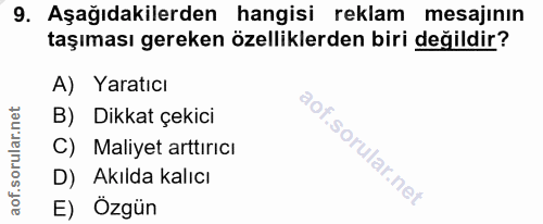 9. soru: Aşağıdakilerden hangisi reklam mesajının taşıması gereken özelliklerden biri değildir? A) Yaratıcı B) Dikkat çekici C…