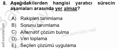 8. soru: Aşağıdakilerden hangisi yaratıcı sürecin aşamaları arasında yer almaz? A) Rakipleri tanımlama B) Sorunu tanımlama C)…