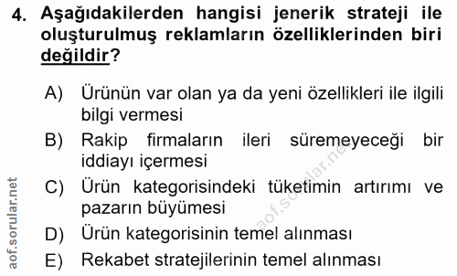 4. soru: Aşağıdakilerden hangisi jenerik strateji ile oluşturulmuş reklamların özelliklerinden biri değildir? A) Urünün var ol…