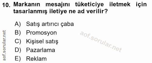 10. soru: Markanın mesajını tüketiciye iletmek için tasarlanmış iletiye ne ad verilir? A) Satış artırıcı çaba B) Promosyon Kişi…