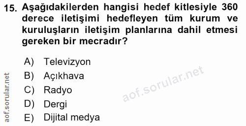 15. soru: Aşağıdakilerden hangisi hedef kitlesiyle 360 derece iletişimi hedefleyen tüm kurum ve kuruluşların iletişim planların…