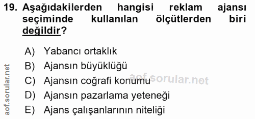 19. soru: Aşağıdakilerden hangisi reklam ajansı seçiminde kullanılan ölçütlerden biri değildir? A) Yabancı ortaklık B) Ajansın…