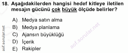 18. soru: Aşağıdakilerden hangisi hedef kitleye iletilen mesajın gücünü çok büyük ölçüde belirler? A) Medya satın alma B) Medya…