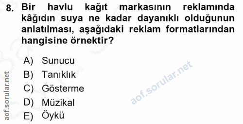 8. soru: Bir havlu kağıt markasının reklamında kâğıdın suya ne kadar dayanıklı olduğunun anlatılması, aşağıdaki reklam formatl…