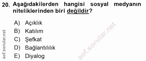 20. soru: Aşağıdakilerden hangisi sosyal medyanın niteliklerinden biri değildir? A) Açıklık B) Katılım Şefkat D) Bağlantılılık…