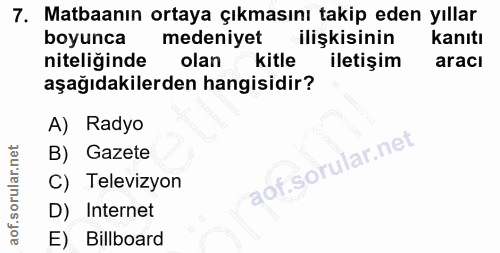 7. soru: Matbaanın ortaya çıkmasını takip eden yıllar boyunca medeniyet ilişkisinin kanıtı niteliğinde olan kitle iletişim ara…