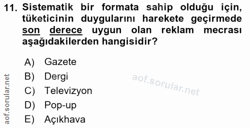 11. soru: Sistematik bir formata sahip olduğu için, tüketicinin duygularını harekete geçirmede son derece uygun olan reklam mec…