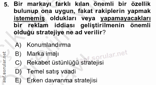 5. soru: Bir markayı farklı kılan önemli bir özellik bulunup ona uygun, fakat rakiplerin yapmak istememiş oldukları veya yapam…