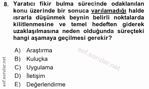 8. soru: Yaratıcı fikir bulma sürecinde odaklanılan konu üzerinde bir sonuca varılamadığı halde ısrarla düşünmek beynin belirl…