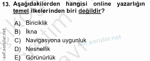13. soru: Aşağıdakilerden hangisi online yazarlığın temel ilkelerinden biri değildir? A) Biriciklik B) Ikna C) Navigasyona uygu…