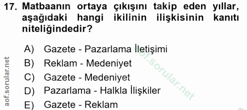 17. soru: Matbaanın ortaya çıkışını takip eden yıllar, aşağıdaki hangi ikilinin ilişkisinin kanıtı niteliğindedir? A) Gazete -…