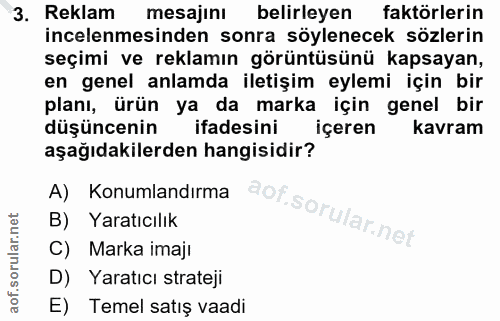 3. soru: Reklam mesajını belirleyen faktörlerin incelenmesinden sonra söylenecek sözlerin seçimi ve reklamın görüntüsünü kapsa…