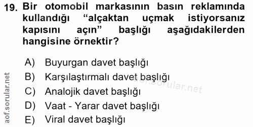 19. soru: Bir otomobil markasının basın reklamında kullandığı "alçaktan uçmak istiyorsanız Kapısını açın" başlığı aşağıdakilerd…