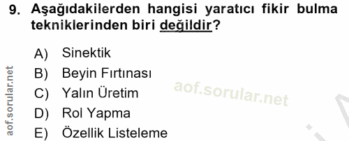 9. soru: Aşağıdakilerden hangisi yaratıcı fikir bulma tekniklerinden biri değildir? A) Sinektik B) Beyin Fırtınası C) Yalın Ür…