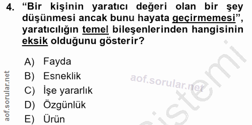 4. soru: "Bir kişinin yaratıcı değeri olan bir şey düşünmesi ancak bunu hayata geçirmemesi", yaratıcılığın temel bileşenlerind…