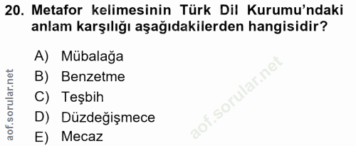 20. soru: Metafor kelimesinin Türk Dil Kurumu'ndaki anlam karşılığı aşağıdakilerden hangisidir? A) Mübalağa B) Benzetme .sorula…