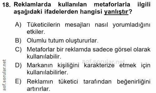 18. soru: Reklamlarda kullanılan metaforlarla ilgili aşağıdaki ifadelerden hangisi yanlıştır? A) Tüketicılerin mesajları nasıl…