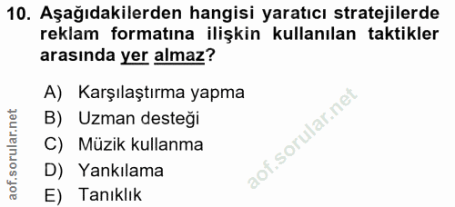 10. soru: Aşağıdakilerden hangisi yaratıcı stratejilerde reklam formatına ilişkin kullanılan taktikler arasında yer almaz? A) K…