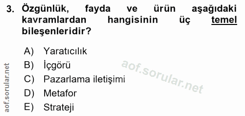 3. soru: Özgünlük, fayda ve ürün aşağıdaki kavramlardan hangisinin üç temel bileşenleridir? A) Yaratıcılık B) Içgörü C) Pazarl…